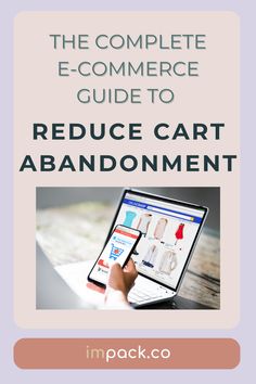 the complete e - commerce guide to reduce cart abandoment by impackco