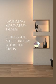 three shelves with vases on them in front of a wall that says navigating renovation trends, 3 things you need to know before you d