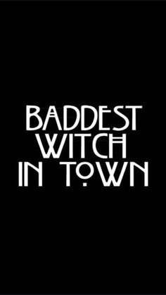 the words baddest witch in town written on a black background with white letters