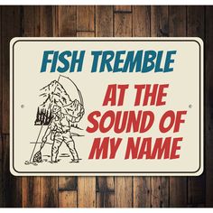 a sign that says, fish tremble at the sound of my name