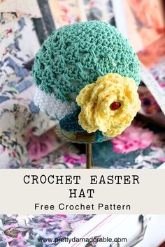 a crochet hat with a flower on top and text overlay that reads, crochet easter hat free crochet pattern