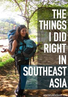 a woman with a backpack and the words, the things i did right in southeast asia