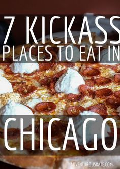 a pizza with the words 7 kickass places to eat in chicago on it's side