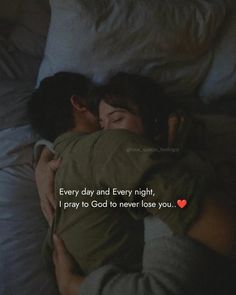 a man and woman cuddling in bed with the caption every day and every night, i pray to god to never lose you