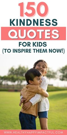 two children hugging each other with text overlay that reads, 150 kindness quotes for kids to inspire them now