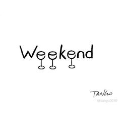 the word weekend written in black ink on a white background with wine glasses hanging from it