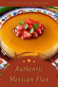 a cake with strawberries on top and the words authentic mexican flan above it