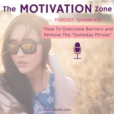 a woman wearing sunglasses with the caption, the motivation zone episode 1 how to overcome barriers and remove the'someday phrase '