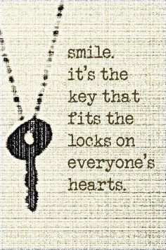 the words smile it's the key that fits the locks on everyone's hearts