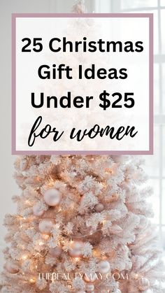 a white christmas tree with the words 25 christmas gift ideas under $ 25 for women