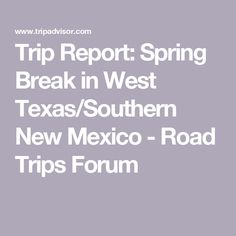 the words trip report spring break in west texas / southern new mexico - road trips forum