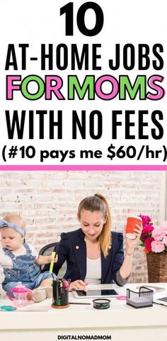 a woman sitting at a desk with her baby and the words 10 at - home jobs for moms with no fees