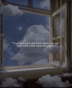 an open window with clouds in the sky and a quote on it saying you must reach that level where you just want what aliah wants for you