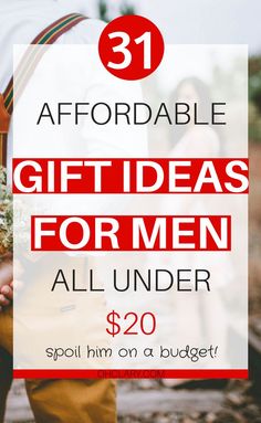 a man holding flowers with the text 31 affordable gift ideas for men all under $ 20