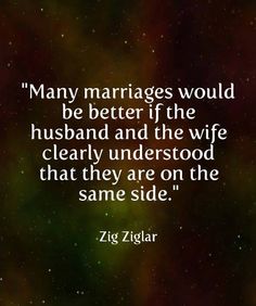 a quote that reads, many marriages would be better if the husband and the wife clearly understand that they are on the same side