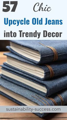 jeans stacked on top of each other with text overlay reading 52 chic upcycle old jeans into trendy decor