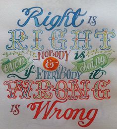 the words are written in different colors and font on a piece of paper that reads right is right nobody is wrong is wrong is wrong