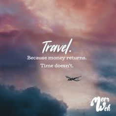 an airplane flying in the sky with a quote above it that reads travel because money returns time doesn't