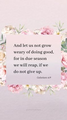 flowers with the words and let us not grow weary of doing good, for in due season