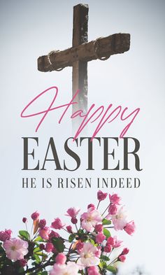 a cross with flowers in front of it and the words happy easter he is risen indeed