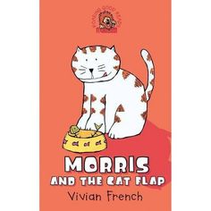 the book cover for morris and the cat flap by virginia french with an orange background