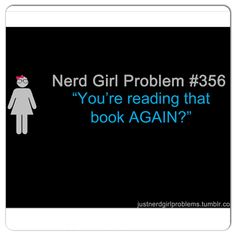 Nerd girl problems this is me an it makes my friends so mad when I do but who cares when it's a percy jackson or harry potter book it does not matter! Geeky Girls, Lol So True, Nerd Love, Book Jokes