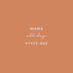 an orange background with the words mama lee lay every day written in white on it