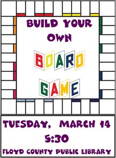 the board game poster for build your own board game on march 14th, 350 floyd county public library