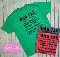 Celebrate Father's Day with our Dad Tax Shirt! Available in 12 colors, this shirt is the perfect gift for any dad. Show your appreciation with a little humor, because we all know about the "dad tax"! Sublimation is a process that involves using specialty ink that fuses directly to the fibers of the shirt, no heavy embroidery or vinyl, no peeling, cracking or fraying! All items are printed and pressed right here at Lilly Pie Creations Funny Cotton Shirt Gift, Funny Cotton Shirt As Gift, Funny Cotton Shirt As A Gift, Funny Text Cotton Shirt For Gift, Funny Text Print Shirt For Father's Day, Funny Shirt For Father's Day Gift, Father's Day Graphic Tee With Funny Text, Green Cotton Shirt For Father's Day, Father's Day Green Short Sleeve Shirt