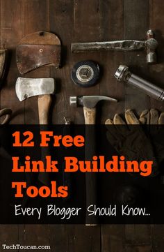 tools are on the table with text overlay that reads, 12 free link building tools every blogger should know