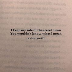 an open book with the words i keep my side of the street clean you wouldn't know what i mean taylor swift