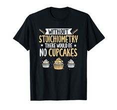 a black t - shirt that says without stoicomey there would be no cupcakes