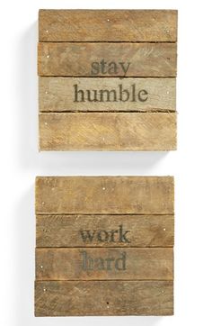 two wooden blocks with words on them that say, stay humble work hard and don't