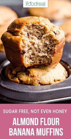 two banana muffins stacked on top of each other with the words sugar free, not even honey almond flour