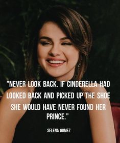 a smiling woman with her hand on her shoulder and the caption'never look back if cinderella had looked back and picked up the shoe she would have never found her prince