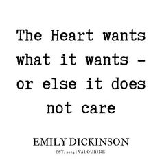 a quote that says, the heart wants what it wants or else does not care