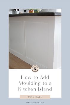 a kitchen island with the words how to add moulding to a kitchen island