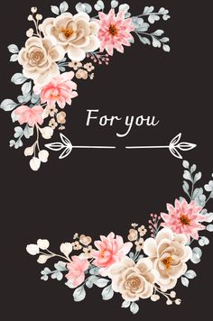 a floral frame with the words for you written in white and pink flowers on a black background