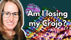 a woman with glasses and a crochet afghan in front of the words am i losing my cropo?