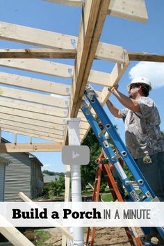 a man standing on a ladder next to a wooden structure with the words build a porch in a minute