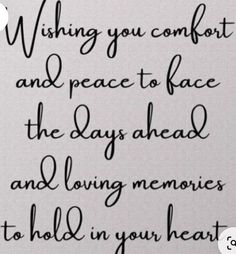 a handwritten poem with the words wishing you comfort and peace to face the days ahead and loving memories to hold in your heart