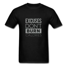 excuses dont burn calorie Gym Motivation T-Shirt | GymMotivationTees.com T-shirts, hoodies, vests and sleeveless tops Inspirational Black T-shirt With Text Print, Black Workout T-shirt With Slogan, Inspirational Black T-shirt With Slogan, Gym Sayings, Gym Meme, Cycling T Shirts, Yoga Tees, Mens Workout Shirts, Feminist Shirt