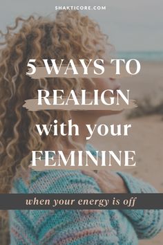 a woman with curly hair and text that reads, 5 ways to re align with your feminine