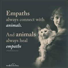 a woman holding a white cat with the caption empaths always connect with animals and animals always heal empaths