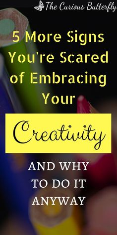 the words 5 more signs you're scared of embracing your creativity and why to do it anyway