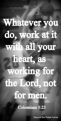 a basketball player with the words whatever you do, work at it with all your heart, as working for the lord, not for men