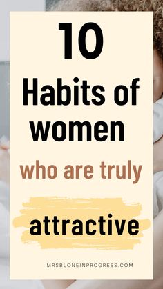 10 Habits of women who are truly attractive | Life changing habits | Learn how to look attractive | Simple habits which will make you attractive | It is not about looking attractive but being attractive Positive Thinker, Life Habits, Healthy Morning Routine