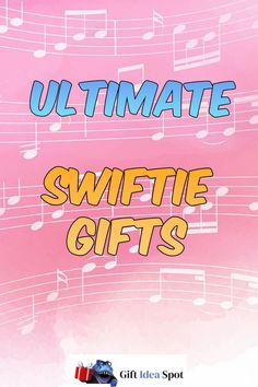 the ultimate guide to ultimate gifting for swiffie gifts by giffa idea spot