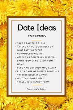 yellow flowers with the words date ideas for spring written in white and gold on it