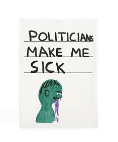 Politicians Make Me Sick Tea Towel x David Shrigley | Third Drawer Down USA Sick Tea, Guerrilla Girls, Judy Chicago, Faith Ringgold, David Shrigley, Self Branding, Lily Allen, Bad Parents, Linen Tea Towel